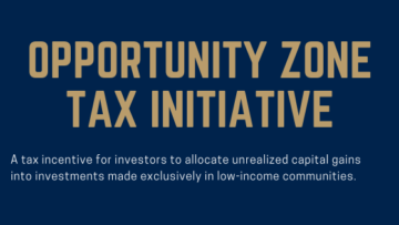 Opportunity Zone Tax Initiative Brings Chance for Tax Reductions and Forgiveness